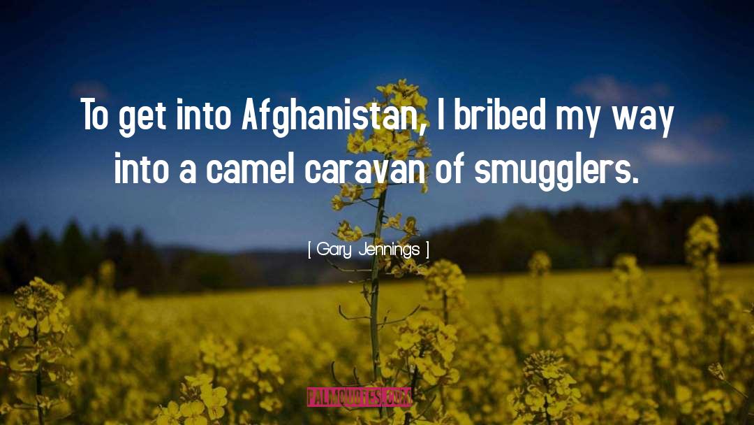 Gary Jennings Quotes: To get into Afghanistan, I