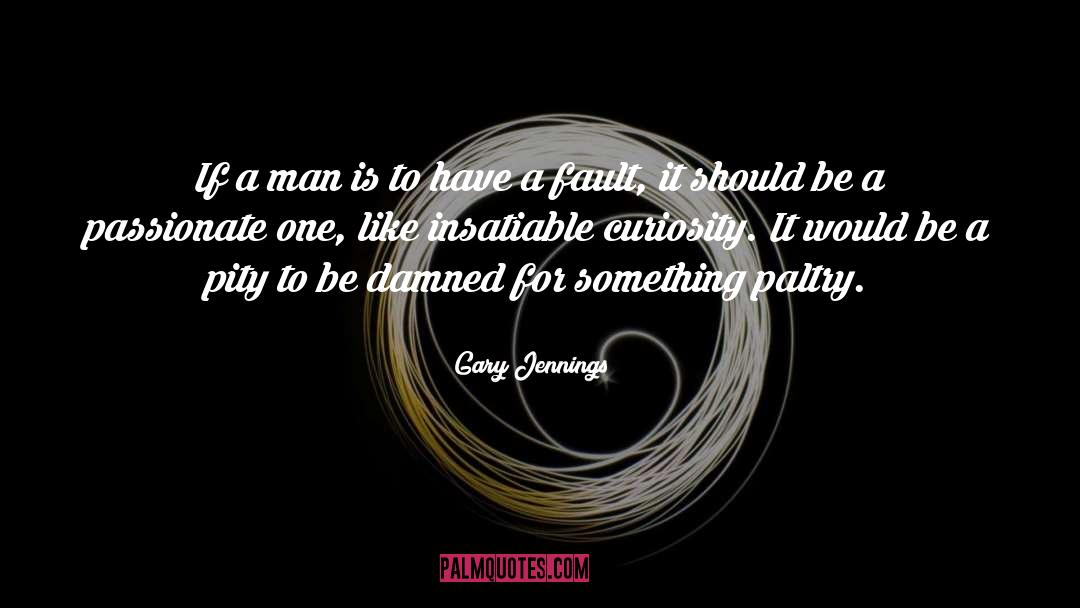 Gary Jennings Quotes: If a man is to