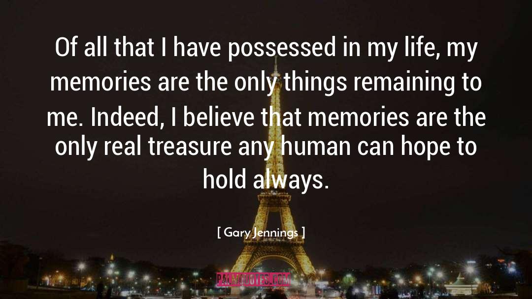 Gary Jennings Quotes: Of all that I have