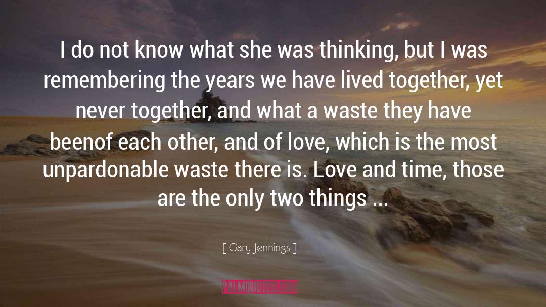 Gary Jennings Quotes: I do not know what