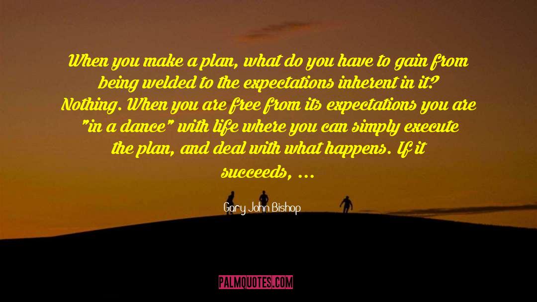 Gary John Bishop Quotes: When you make a plan,