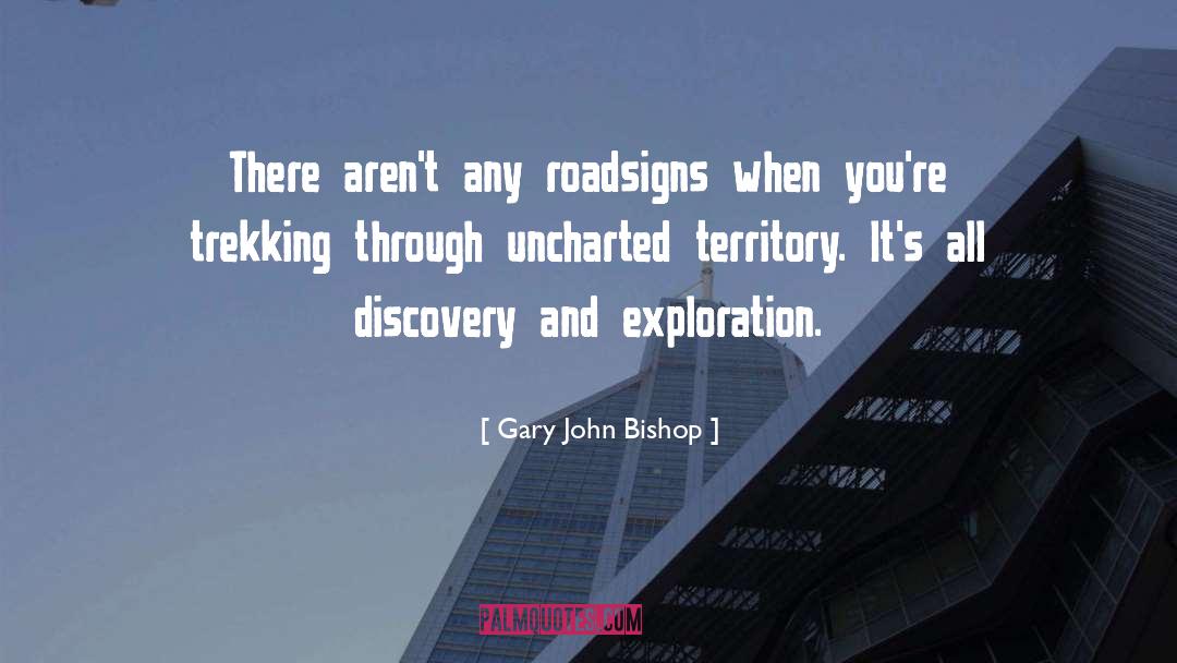 Gary John Bishop Quotes: There aren't any roadsigns when