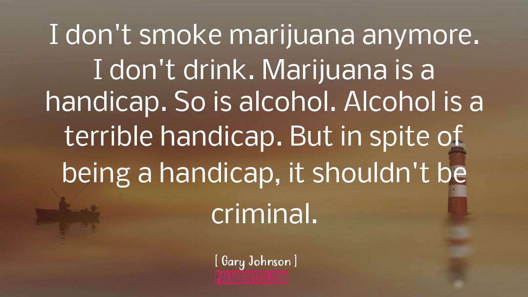 Gary Johnson Quotes: I don't smoke marijuana anymore.