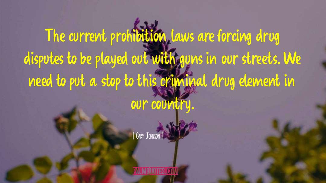 Gary Johnson Quotes: The current prohibition laws are