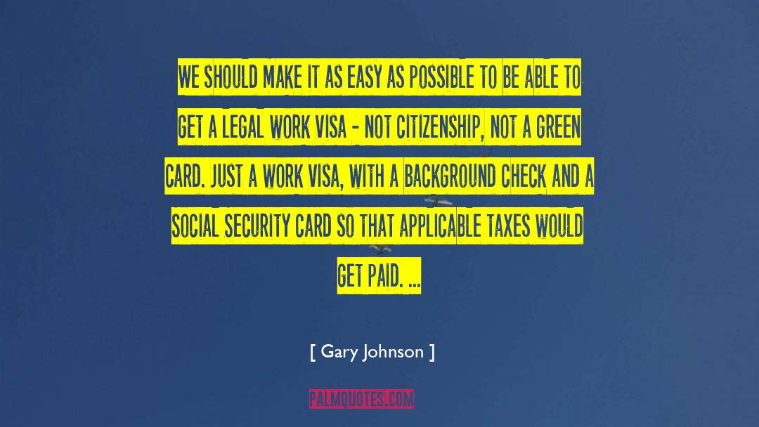 Gary Johnson Quotes: We should make it as