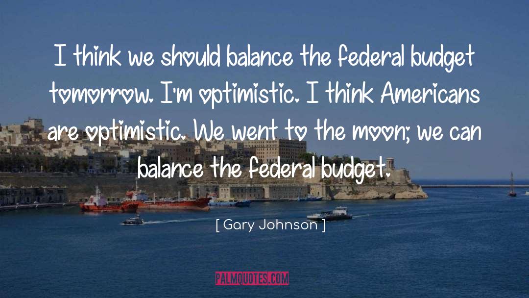 Gary Johnson Quotes: I think we should balance