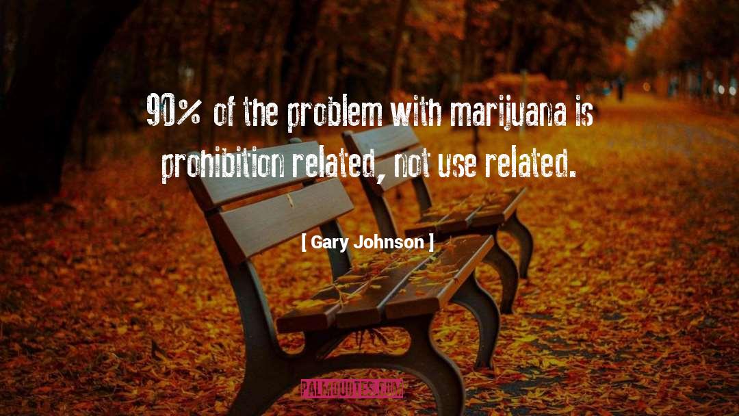 Gary Johnson Quotes: 90% of the problem with