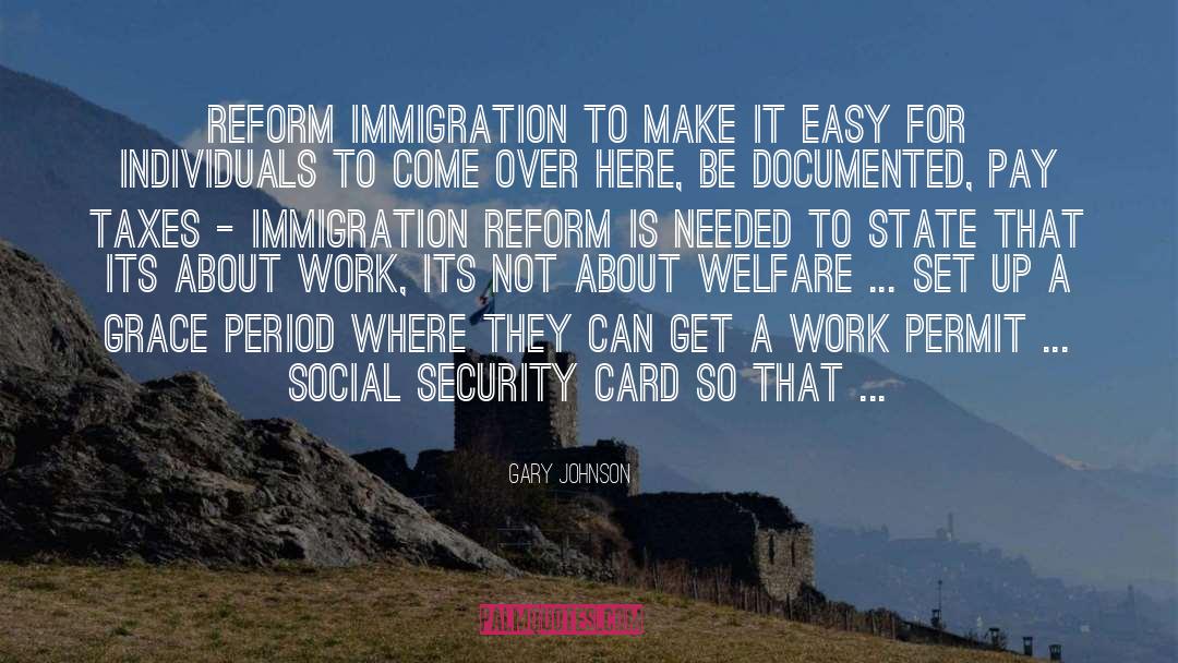 Gary Johnson Quotes: Reform immigration to make it