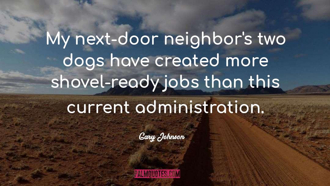 Gary Johnson Quotes: My next-door neighbor's two dogs