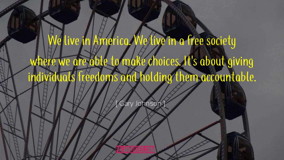 Gary Johnson Quotes: We live in America. We