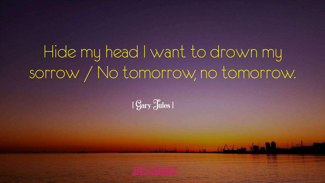 Gary Jules Quotes: Hide my head I want