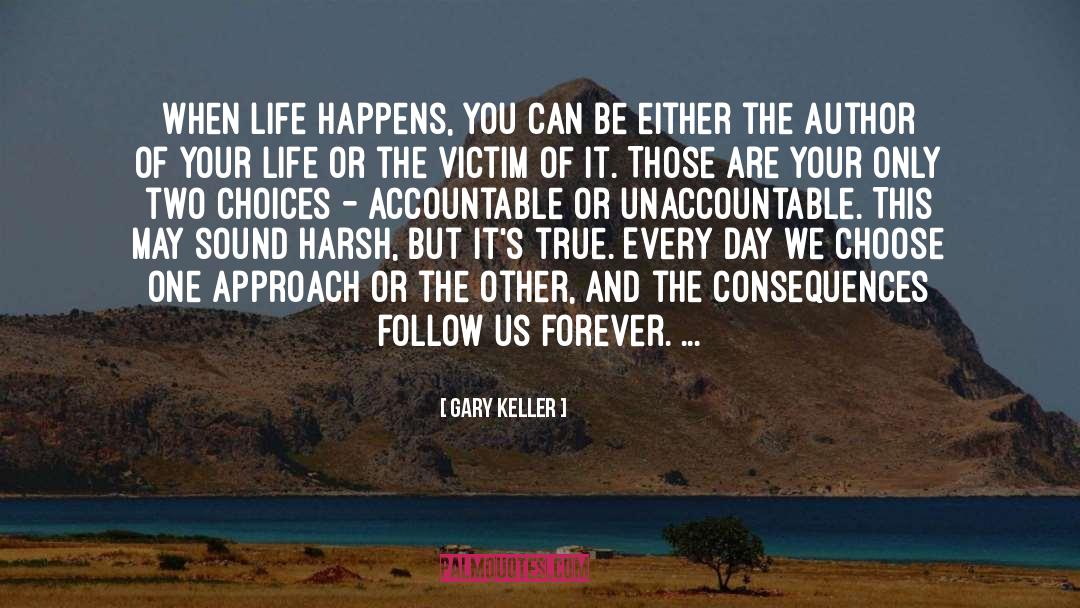 Gary Keller Quotes: When life happens, you can