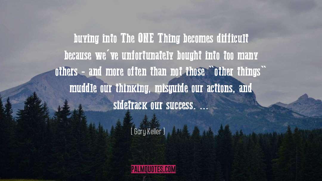 Gary Keller Quotes: buying into The ONE Thing