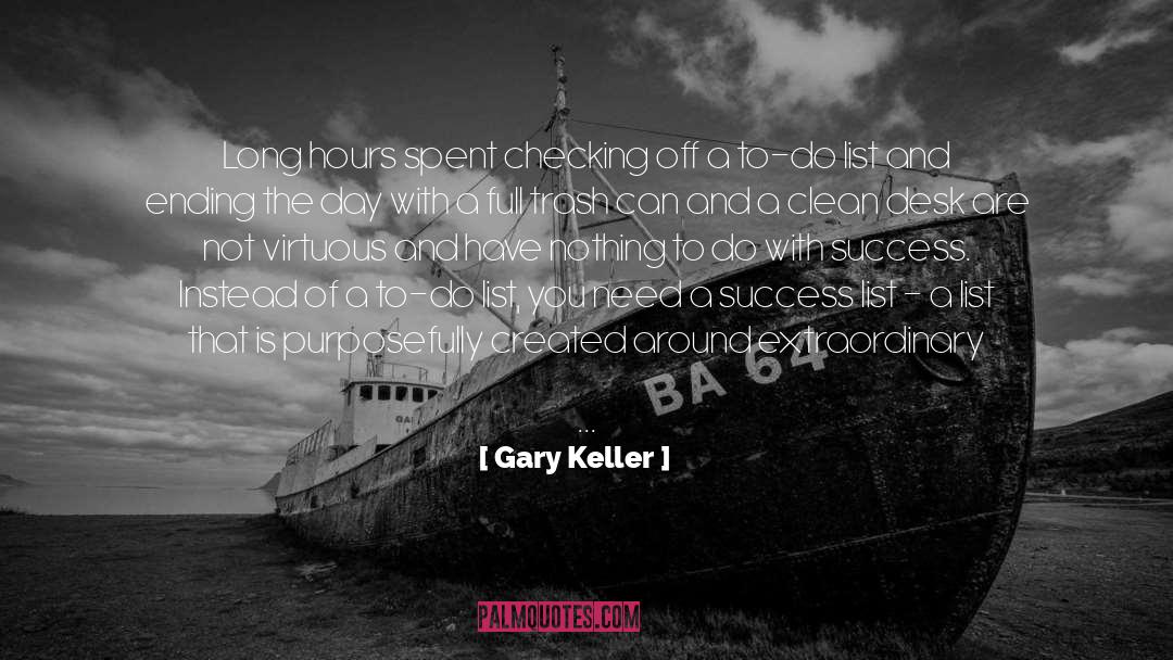 Gary Keller Quotes: Long hours spent checking off