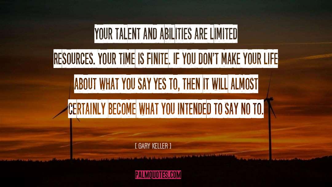 Gary Keller Quotes: Your talent and abilities are