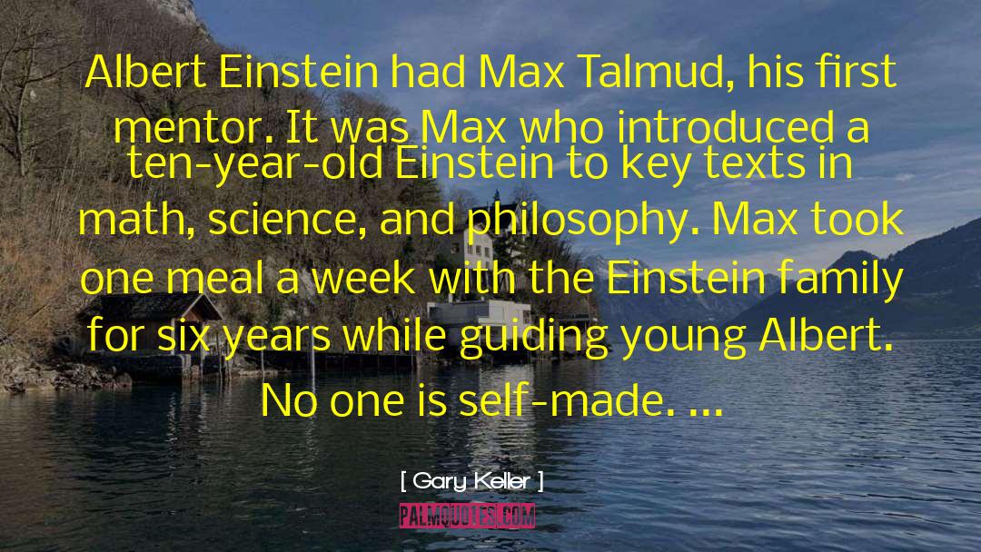 Gary Keller Quotes: Albert Einstein had Max Talmud,