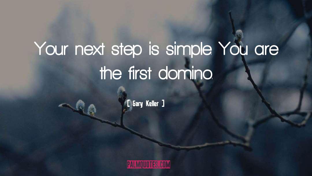 Gary Keller Quotes: Your next step is simple.