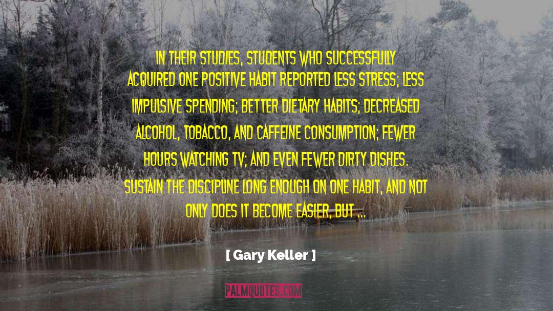 Gary Keller Quotes: In their studies, students who