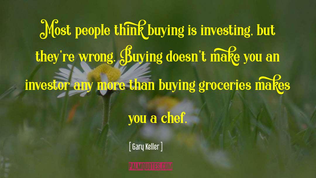 Gary Keller Quotes: Most people think buying is