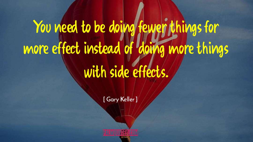 Gary Keller Quotes: You need to be doing
