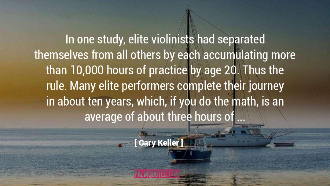 Gary Keller Quotes: In one study, elite violinists