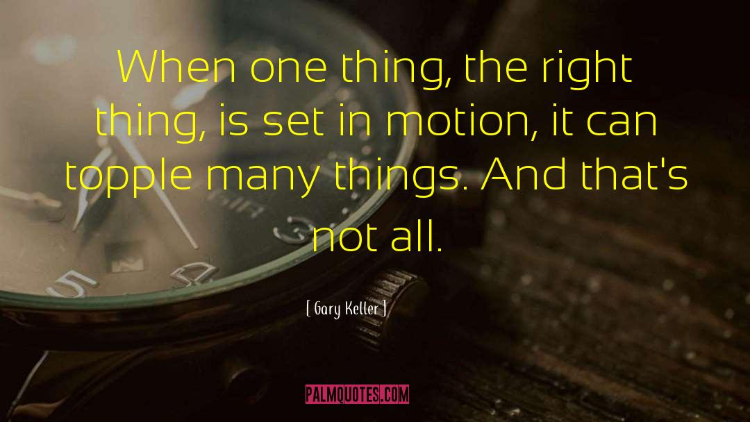 Gary Keller Quotes: When one thing, the right