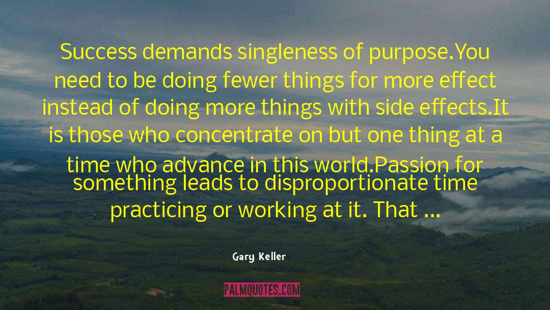 Gary Keller Quotes: Success demands singleness of purpose.<br