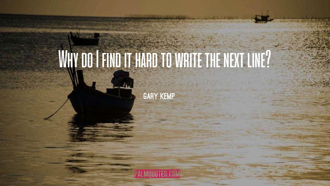 Gary Kemp Quotes: Why do I find it