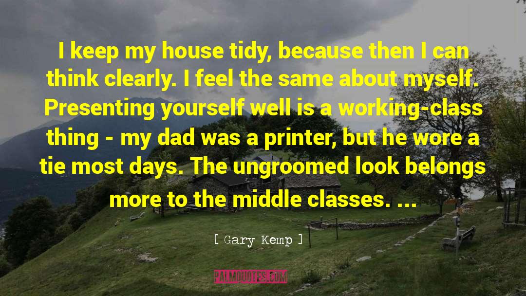 Gary Kemp Quotes: I keep my house tidy,