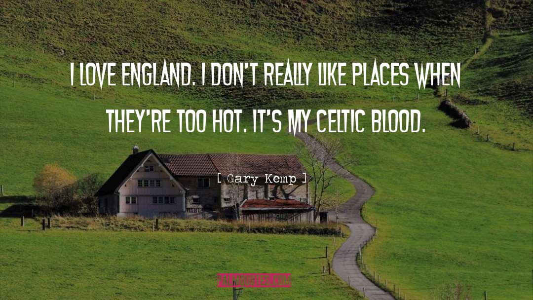 Gary Kemp Quotes: I love England. I don't