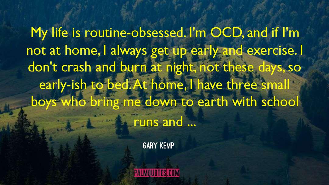 Gary Kemp Quotes: My life is routine-obsessed. I'm