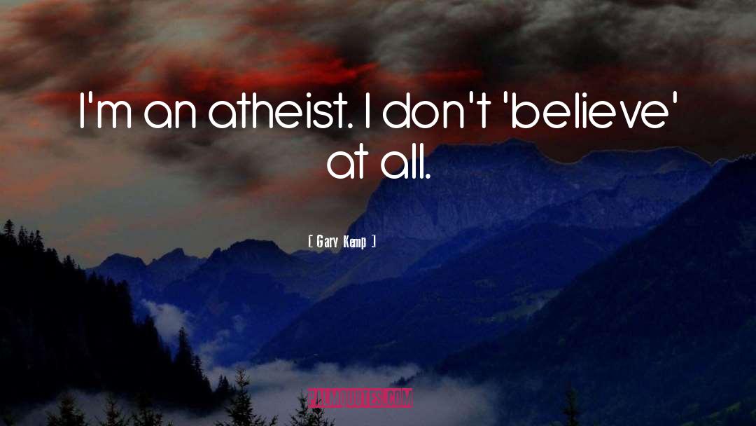Gary Kemp Quotes: I'm an atheist. I don't