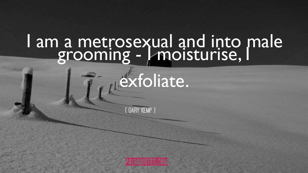 Gary Kemp Quotes: I am a metrosexual and