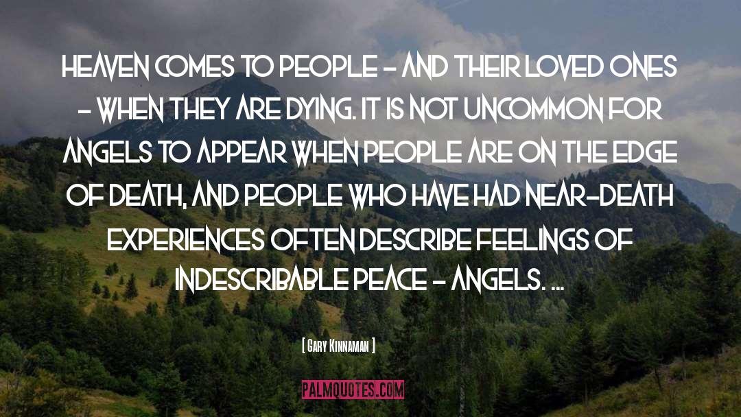 Gary Kinnaman Quotes: Heaven comes to people -