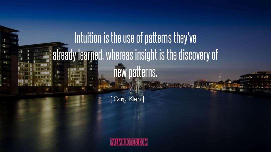 Gary Klein Quotes: Intuition is the use of