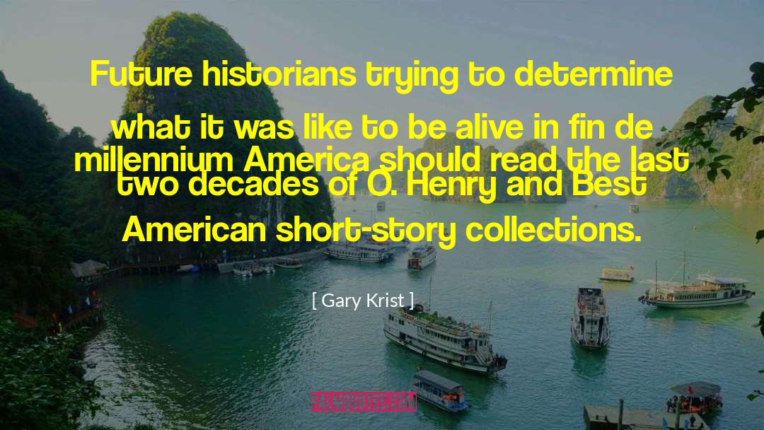 Gary Krist Quotes: Future historians trying to determine