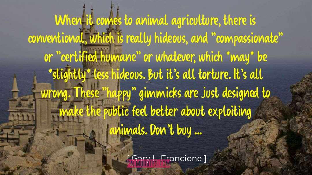 Gary L. Francione Quotes: When it comes to animal