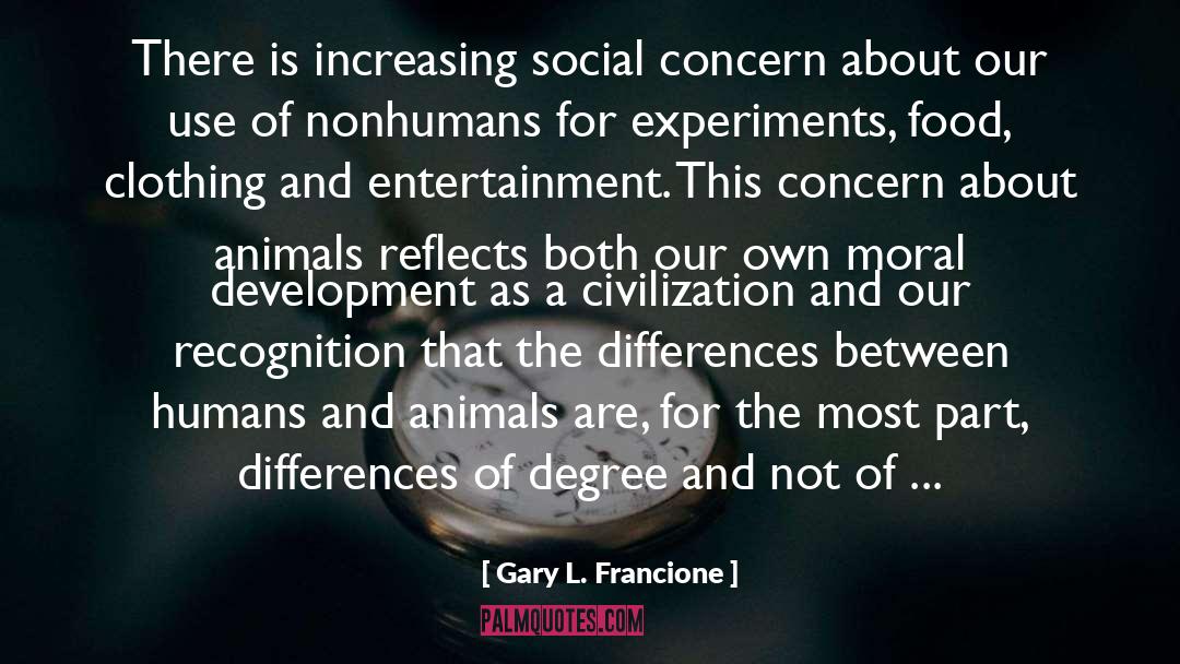 Gary L. Francione Quotes: There is increasing social concern