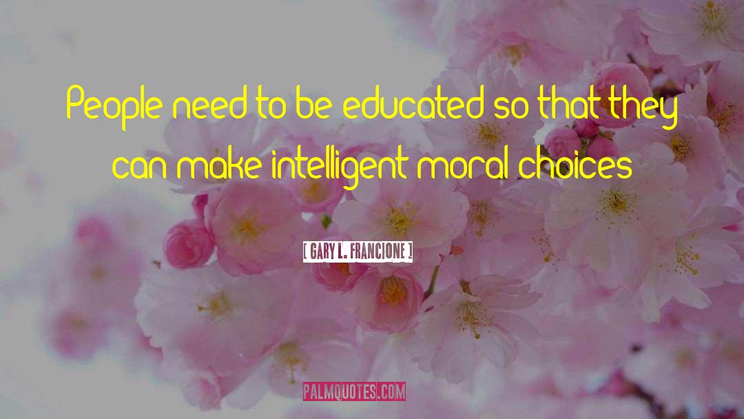 Gary L. Francione Quotes: People need to be educated