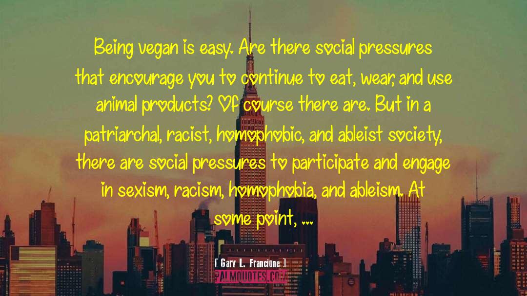 Gary L. Francione Quotes: Being vegan is easy. Are