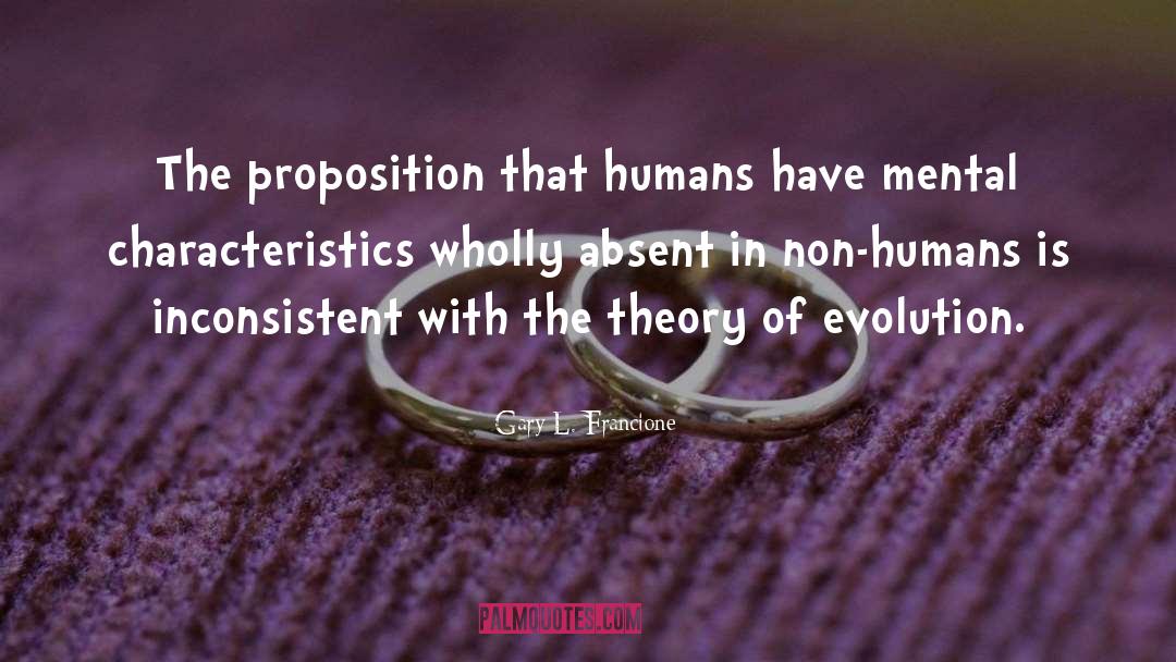 Gary L. Francione Quotes: The proposition that humans have