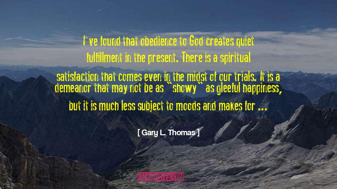 Gary L. Thomas Quotes: I've found that obedience to