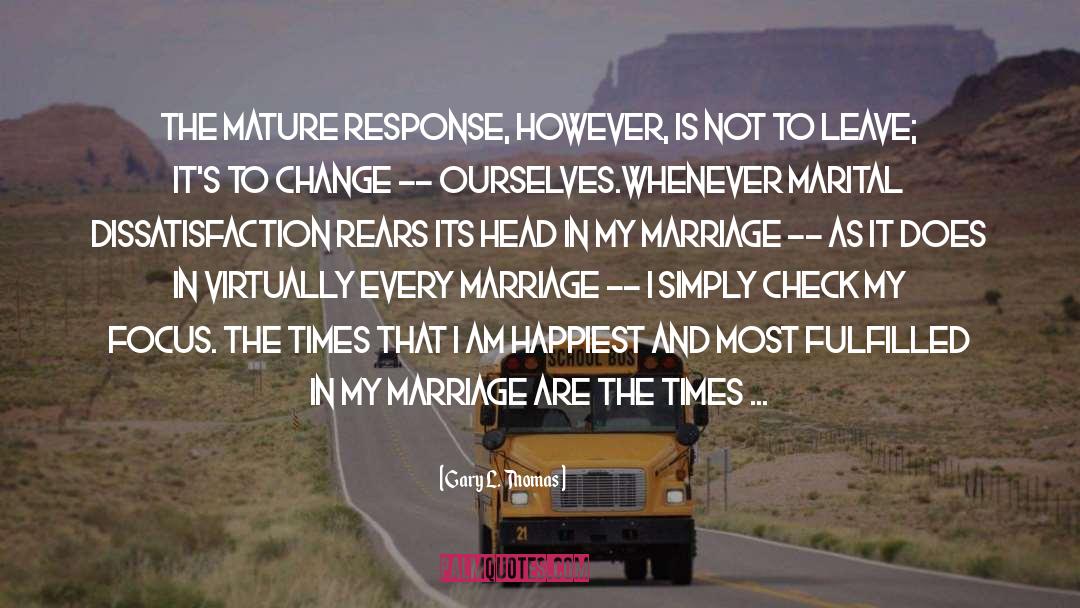 Gary L. Thomas Quotes: The mature response, however, is