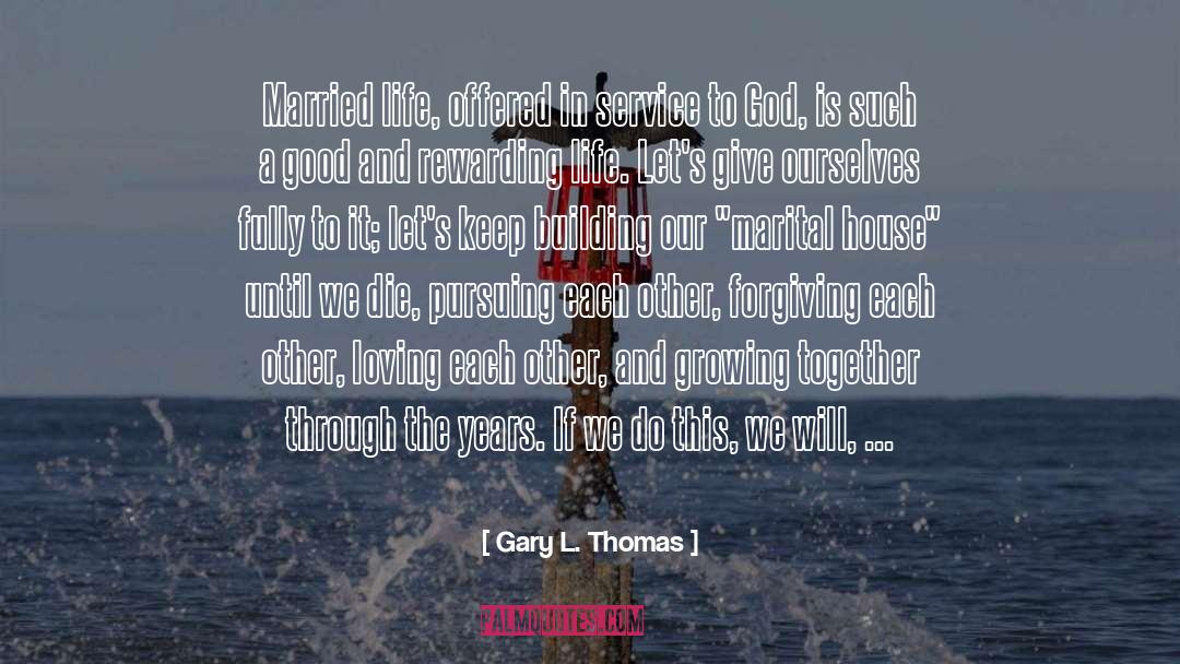 Gary L. Thomas Quotes: Married life, offered in service
