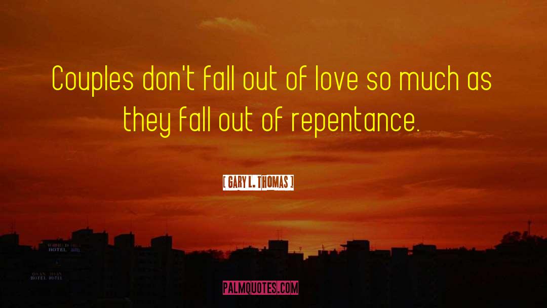 Gary L. Thomas Quotes: Couples don't fall out of