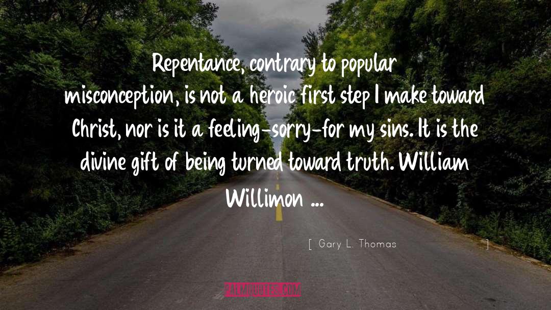 Gary L. Thomas Quotes: Repentance, contrary to popular misconception,