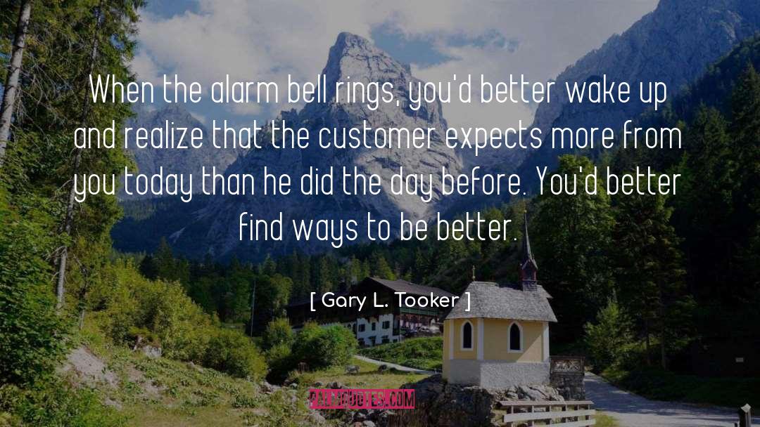 Gary L. Tooker Quotes: When the alarm bell rings,