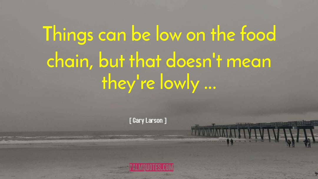Gary Larson Quotes: Things can be low on