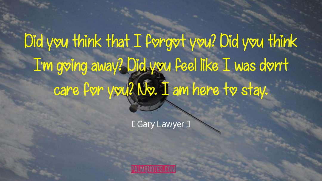 Gary Lawyer Quotes: Did you think that I