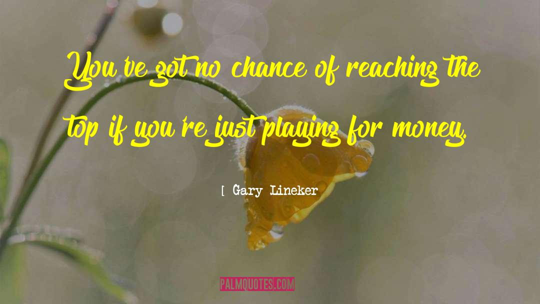 Gary Lineker Quotes: You've got no chance of